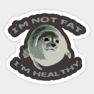 I’m Not Fat, I’m Healthy Sticker